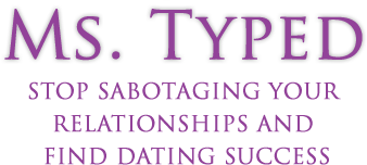 Ms. Typed: Stop Sabotaging Your Relationships and Find Dating Success